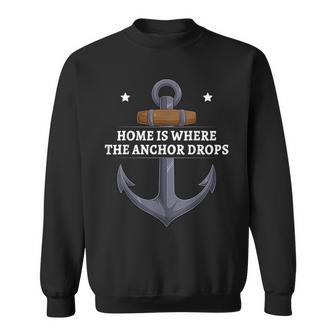 Home Is Where The Anchor Drops Funny Nautical Sailing Sailor Sweatshirt | Mazezy