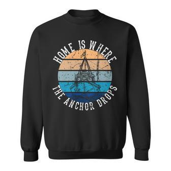 Home Is Where The Anchor Drops Funny Retro Distressed Design Sweatshirt | Mazezy