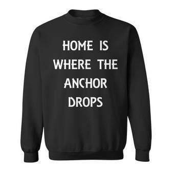 Home Is Where The Anchor Drops Preppy Nautical Boat Sweatshirt | Mazezy