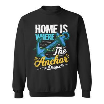 Home Is Where The Anchor Drops Quote For A Boat Captain Sweatshirt | Mazezy