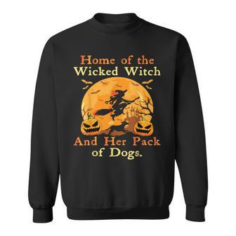 Home Of The Wicked Witch And Her Pack Of Dog Halloween Sweatshirt - Seseable