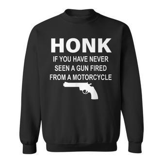 Honk If You Have Never Seen A Gun Fired From A Motorcycle Sweatshirt | Mazezy