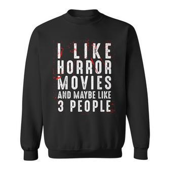I Like Horror Movies And Maybe Like 3 People Scary Halloween Scary Halloween Sweatshirt | Mazezy