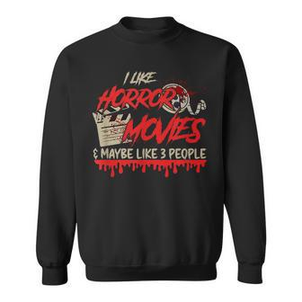 I Like Horror Movies And Maybe 3 People Scary Panic Scary Sweatshirt | Mazezy