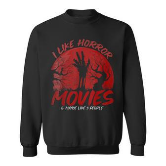 I Like Horror Movies And Maybe Like 3 People Movies Sweatshirt | Mazezy