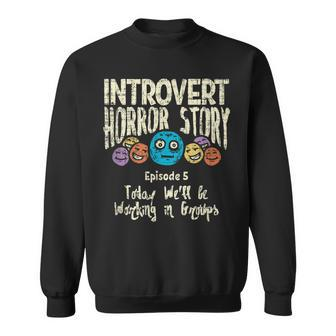 Horror Story Introvert Shy Antisocial Quote Creepy Halloween Halloween Sweatshirt | Mazezy