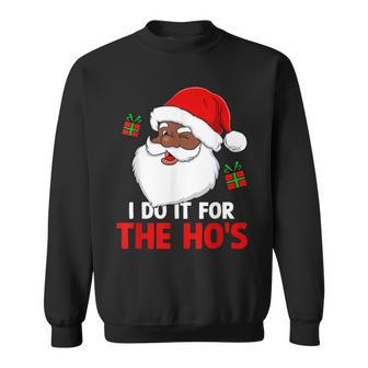 I Do It For The Ho's Santa Christmas Pajama Black Xmas Sweatshirt - Monsterry CA