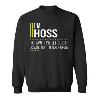 Hoss Name Gift Im Hoss Im Never Wrong Sweatshirt - Seseable