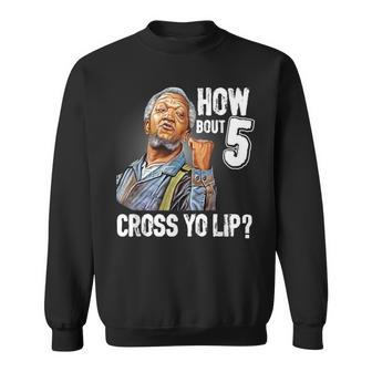 How Bout 5 Cross Yo Lip My Son In Saford City Funny And Meme Meme Funny Gifts Sweatshirt | Mazezy