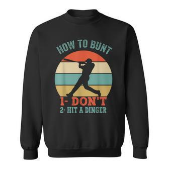 How To Bunt Dont Hit A Dinger Gifts For A Baseball Fan  Sweatshirt