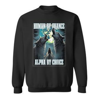 Human By Chance Alpha By Choice Alpha Wolf Meme Sweatshirt - Thegiftio UK