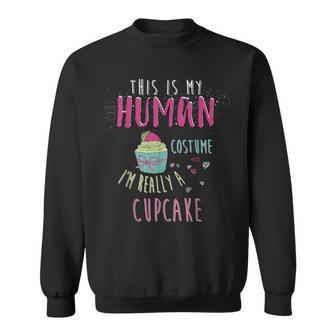 This Is My Human Costume I'm Really A Cupcake Sweatshirt - Seseable