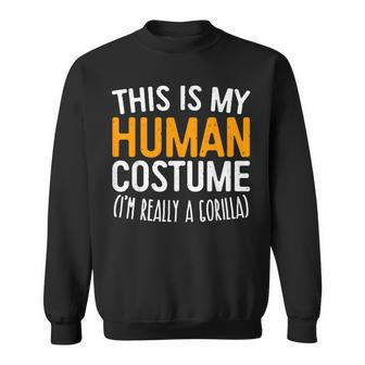 This Is My Human Costume I'm Really A Gorilla Sweatshirt | Mazezy