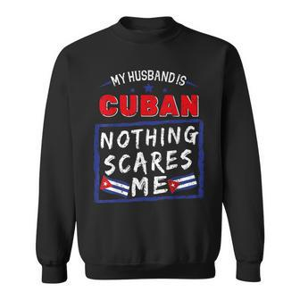 My Husband Is Cuban Nothing Scares Me Cuba Heritage Roots Sweatshirt | Mazezy