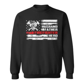 Husband Father Firefighter Hero For Fireman Dad Fathers Day Sweatshirt | Mazezy