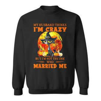 My Husband Thinks I'm Crazy But I'm Not The One Halloween Sweatshirt - Thegiftio UK