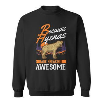 Because Hyenas Are Freaking Awesome Hyena Sweatshirt | Mazezy
