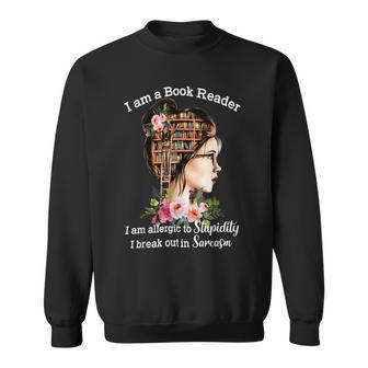 I Am A Book Reader I Am Allergic To Stupidity Sweatshirt - Monsterry