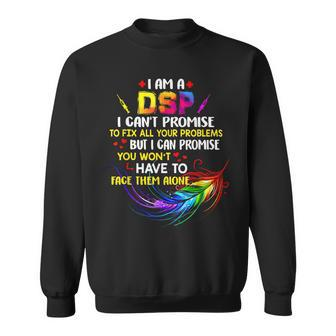 I Am A Dsp I Cant Promise To Fix All Your Problems Sweatshirt | Mazezy