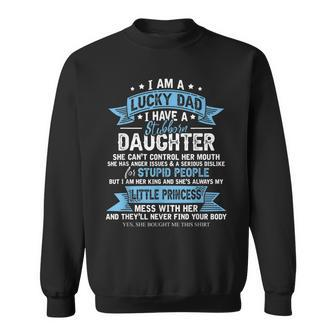 I Am A Lucky Dad Have Stubborn Daughter Princess Fathers Day Sweatshirt | Mazezy