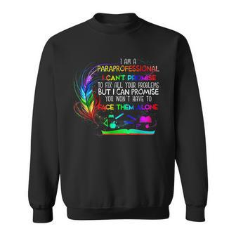 I Am A Paraprofessional I Cant Promise To Fix All Problems Sweatshirt | Mazezy