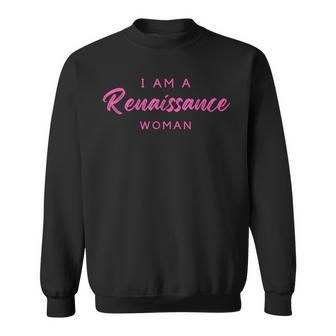 I Am A Renaissance Woman Sweatshirt | Mazezy