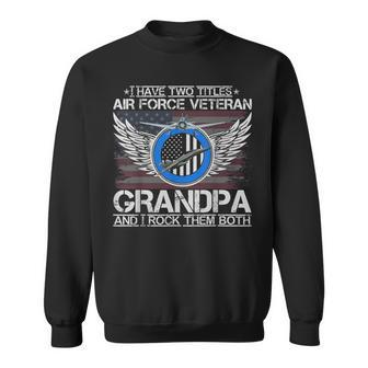 I Am An Air Force Veteran Grandpa And I Rock Them Both Funny Sweatshirt | Mazezy