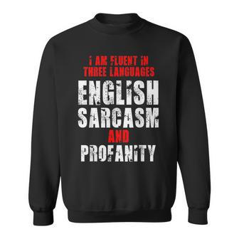 I Am Fluent In Three Languages English Sarcasm Profanity Sweatshirt | Mazezy