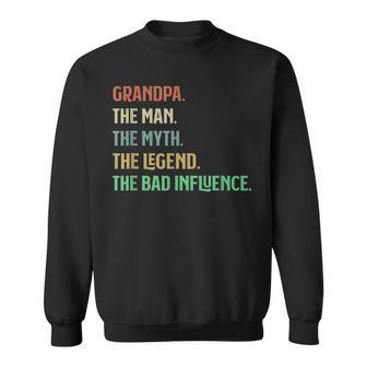 I Am Grandpa The Man Myth Legend Bad Influence Grandparents Sweatshirt | Mazezy