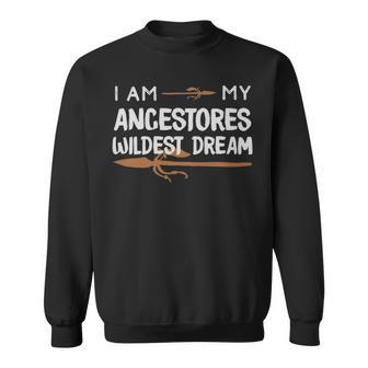I Am My Ancestors Wildest Dream African American - I Am My Ancestors Wildest Dream African American Sweatshirt - Monsterry UK