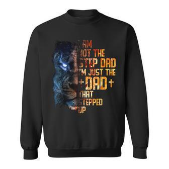 I Am Not The Stepdad I Am The Dad That Stepped Up Fathers Sweatshirt | Mazezy