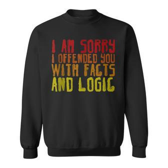 I Am Sorry I Offended You With Facts And Logic --- Sweatshirt | Mazezy