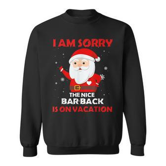 I Am Sorry The Nice Barback Is On Vacation Job Xmas Gifts Sweatshirt | Mazezy