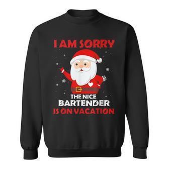 I Am Sorry The Nice Bartender Is On Vacation Job Xmas Gifts Sweatshirt | Mazezy