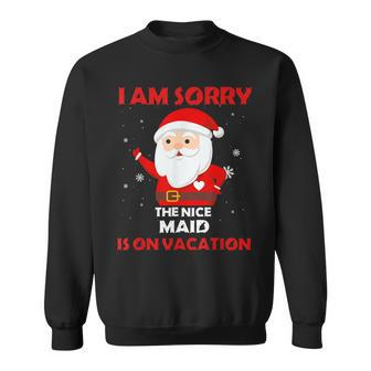 I Am Sorry The Nice Maid Is On Vacation Job Xmas Gifts Sweatshirt | Mazezy