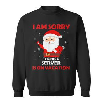 I Am Sorry The Nice Server Is On Vacation Job Xmas Gifts Sweatshirt | Mazezy