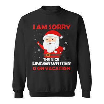 I Am Sorry The Nice Underwriter Is On Vacation Xmas Gifts Sweatshirt | Mazezy
