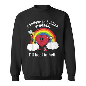 I Believe In Holding Grudges Ill Heal In Hell Sweatshirt | Mazezy