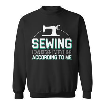 I Can Design Everything According Cool Sewing Quote Sweatshirt | Mazezy
