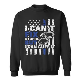 I Cant Fix Stupid But I Can Cuff It Blue Line Police Officer Sweatshirt | Mazezy