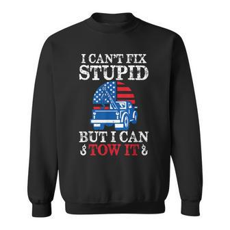 I Cant Fix Stupid But I Can Tow It American Flag Tow Truck Sweatshirt | Mazezy