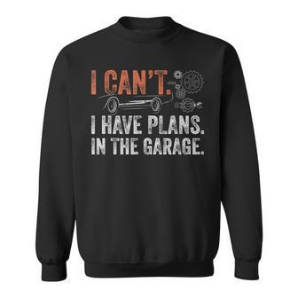 I Cant I Have Plans In The Garage – Funny Car Mechanic Mechanic Funny Gifts Funny Gifts Sweatshirt | Mazezy