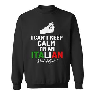 I Cant Keep Calm Im An Italian Dad Of Girls Sweatshirt | Mazezy