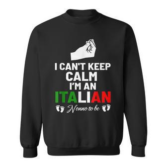 I Cant Keep Calm Im An Italian Nonno To Be Sweatshirt | Mazezy