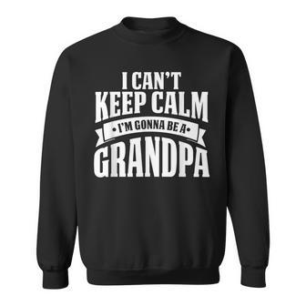 I Cant Keep Calm Im Gonna Be A Grandpa T Sweatshirt | Mazezy