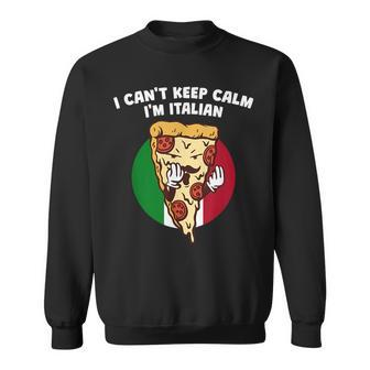 I Cant Keep Calm Im Italian Funny Italy Humor Italia Sweatshirt | Mazezy