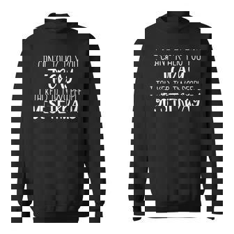 I Cant Talk To You Today I Talked To Two People Yesterday Sweatshirt | Mazezy