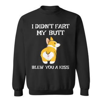 I Didnt Fart My Butt Blew You A Kiss Funny Corgi Sweatshirt | Mazezy