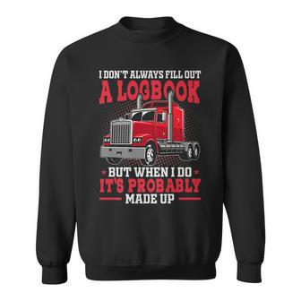 I Dont Always Fill Out A Log Book Funny Truck Driver Driver Funny Gifts Sweatshirt | Mazezy