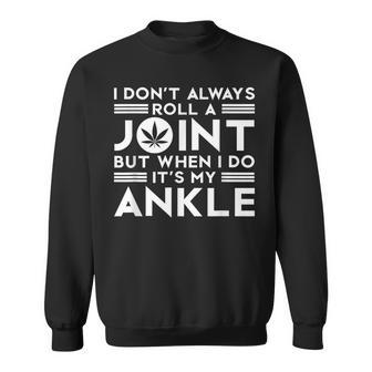 I Dont Always Roll Joint But When I Do Its My Ankle | Weed Sweatshirt - Seseable